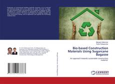 Copertina di Bio-based Construction Materials Using Sugarcane Bagasse