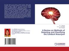 A Review on Methods of Detecting and Classifying the Cerebral Aneurysm kitap kapağı