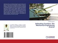 Bookcover of Defending Frontiers: The Mechanical Engineering Arsenal