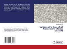 Bookcover of Harnessing the Strength of Glass Fibre Reinforced Concrete