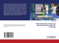 Portada del libro de Pioneering the Future of Manufacturing with 3D Printing