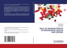 ROLE OF MICRONUTRIENTS IN PERIODONTAL HEALTH AND DISEASE kitap kapağı