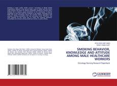Bookcover of SMOKING BEHAVIOR, KNOWLEDGE AND ATTITUDE AMONG MALE HEALTHCARE WORKERS