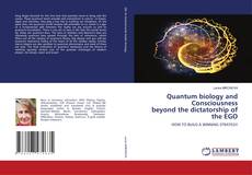 Buchcover von Quantum biology and Consciousness beyond the dictatorship of the EGO