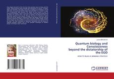 Couverture de Quantum biology and Consciousness beyond the dictatorship of the EGO
