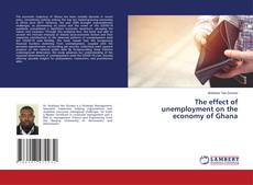 Bookcover of The effect of unemployment on the economy of Ghana