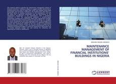 Bookcover of MAINTENANCE MANAGEMENT OF FINANCIAL INSTITUTIONS’ BUILDINGS IN NIGERIA