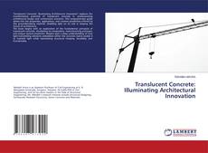 Buchcover von Translucent Concrete: Illuminating Architectural Innovation