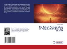 Portada del libro de The Role of Psychoanalysis in Philip K. Dick's Time out of Joint