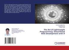 Bookcover of The Art of Lightweight Programming: Streamlined Web Development with H