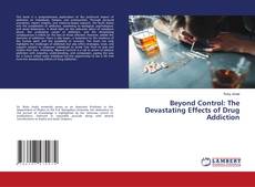 Capa do livro de Beyond Control: The Devastating Effects of Drug Addiction 