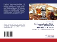 Capa do livro de Understanding the Multi-Faceted Antibacterial Mechanisms of Honey 