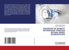 Borítókép a  DIAGNOSIS OF DIABETIC RETINOPATHY THROUGH RETINAL IMAGE SEGMENTATION - hoz