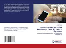 Bookcover of Mobile Communications Revolution: From 5G to D2D Dynamics