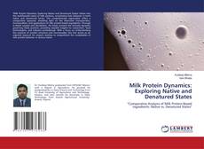 Milk Protein Dynamics: Exploring Native and Denatured States kitap kapağı