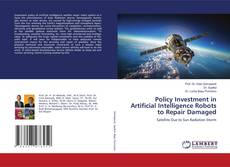 Bookcover of Policy Investment in Artificial Intelligence Robots to Repair Damaged