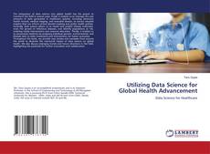 Utilizing Data Science for Global Health Advancement kitap kapağı