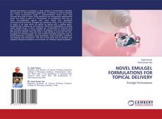 NOVEL EMULGEL FORMULATIONS FOR TOPICAL DELIVERY kitap kapağı