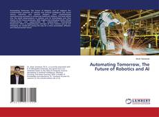 Bookcover of Automating Tomorrow, The Future of Robotics and AI