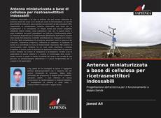 Portada del libro de Antenna miniaturizzata a base di cellulosa per ricetrasmettitori indossabili