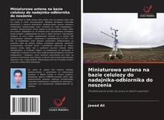 Copertina di Miniaturowa antena na bazie celulozy do nadajnika-odbiornika do noszenia