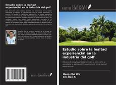 Couverture de Estudio sobre la lealtad experiencial en la industria del golf