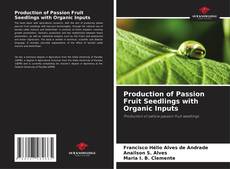 Production of Passion Fruit Seedlings with Organic Inputs kitap kapağı
