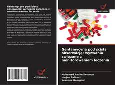 Copertina di Gentamycyna pod ścisłą obserwacją: wyzwania związane z monitorowaniem leczenia