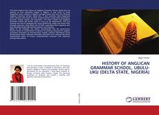 Copertina di HISTORY OF ANGLICAN GRAMMAR SCHOOL, UBULU-UKU (DELTA STATE, NIGERIA)