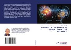 MIRACULOUS MYSTERIES OF CONSCIOUSNESS IN EXISTENCE的封面