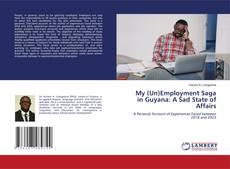 Portada del libro de My (Un)Employment Saga in Guyana: A Sad State of Affairs