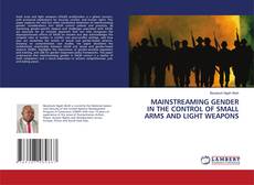 Buchcover von MAINSTREAMING GENDER IN THE CONTROL OF SMALL ARMS AND LIGHT WEAPONS