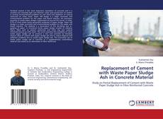 Capa do livro de Replacement of Cement with Waste Paper Sludge Ash in Concrete Material 