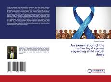 Portada del libro de An examination of the Indian legal system regarding child sexual abuse