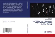Bookcover of The Ethical and Pedagogical Implications of Teaching Dark Psychology