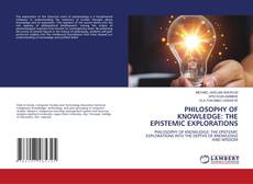 PHILOSOPHY OF KNOWLEDGE: THE EPISTEMIC EXPLORATIONS kitap kapağı
