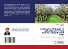 Buchcover von INNOVATIVE METHODS TO MITIGATE BIOTIC AND ABIOTIC STRESS IN FRUIT CROP