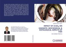 Portada del libro de IMPACT OF ZnSO4 ON HAEMATO- BIOCHEMICAL & HISTOLOGICAL ASPECTS OF FISH