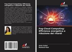 Buchcover von Fog-Cloud Computing: Efficienza energetica e riduzione dei ritardi