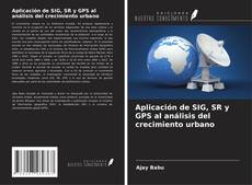 Buchcover von Aplicación de SIG, SR y GPS al análisis del crecimiento urbano
