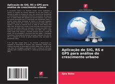 Aplicação de SIG, RS e GPS para análise do crescimento urbano kitap kapağı