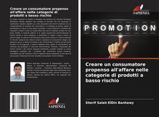 Bookcover of Creare un consumatore propenso all'affare nelle categorie di prodotti a basso rischio