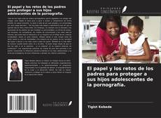 Bookcover of El papel y los retos de los padres para proteger a sus hijos adolescentes de la pornografía.