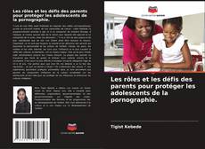 Capa do livro de Les rôles et les défis des parents pour protéger les adolescents de la pornographie. 