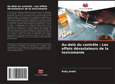 Bookcover of Au-delà du contrôle : Les effets dévastateurs de la toxicomanie