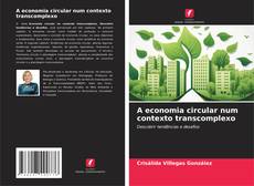 A economia circular num contexto transcomplexo kitap kapağı