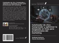 Bookcover of Catalizador de clics: Comprender y optimizar la búsqueda en línea para profesionales del marketing