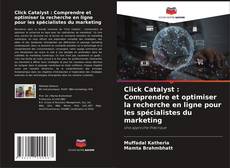 Click Catalyst : Comprendre et optimiser la recherche en ligne pour les spécialistes du marketing的封面