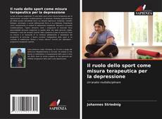 Bookcover of Il ruolo dello sport come misura terapeutica per la depressione