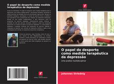 O papel do desporto como medida terapêutica da depressão kitap kapağı